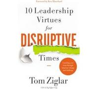 10 Leadership Virtues for Disruptive Times Coaching Your Team Through Immense Change and Challenge by Tom Ziglar Tom Ziglar (Auteur)