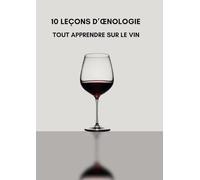 10 Leçons d'œnologie : Tout apprendre sur le monde du vin: Grand Format