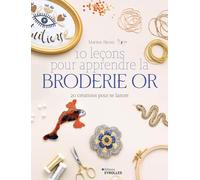 10 leçons pour apprendre la broderie or 20 créations pour se lancer - Martine Biessy - Eyrolles - broché - Guide