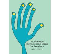 10 Left-Handed Improvisational Etudes For Saxophone