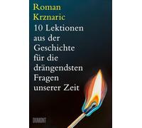 10 Lektionen aus der Geschichte für die drängendsten Fragen unserer Zeit