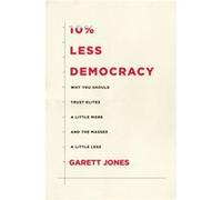 10 Less Democracy by Garett Jones Garett Jones (Auteur)
