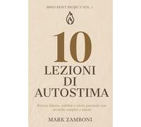 10 Lezioni di Autostima: Ritrova fiducia, stabilità e valore personale con tecniche semplici e mirate