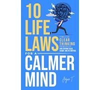 10 Life Laws for a Calmer Mind: Timeless Clear Thinking Principles for Staying Calm, Sharp, and In Control