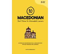10 Macedonian Short Stories for Intermediate Learners: An English-Macedonian Dual-Language Book for Easy Reading and Learning