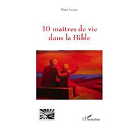 10 maîtres de vie dans la Bible - Marie Lucien - L'harmattan - broché - Essai