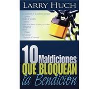 10 Maldiciones Que Bloquean La Bendicion Spanish Language Edition 10 Curses That Block the Blessing Spanish by Huch Larry Huch Larry Huch (Auteur)