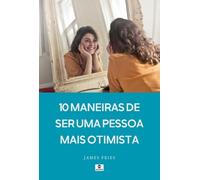 10 Maneiras De Ser Uma Pessoa Mais Otimista