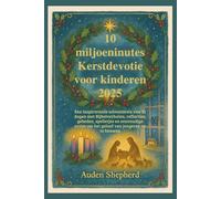 10 miljoeninutes Kerstdevotie voor kinderen 2025: Een inspirerende adventsreis van 31 dagen met Bijbelverhalen, reflecties, gebeden en eenvoudige acties om het geloof van jongeren op te bouwen