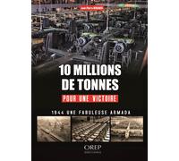 10 millions de tonnes pour une victoire: L'arsenal de la démocratie pendant la bataille de France en 1944