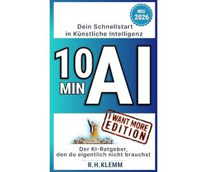 10 MIN AI - Dein Schnellstart in Künstliche Intelligenz: Der KI-Ratgeber, den du eigentlich nicht brauchst - mit einem einzigen Prompt ChatGPT, Manus, ... der praktische Guide für komplette Anfänger