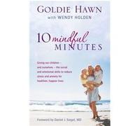10 Mindful Minutes: Giving our children - and ourselves - the skills to reduce stress and anxiety for healthier, happier lives Holden, Wendy (Auteur)