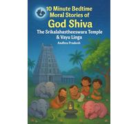 10 Minute Bedtime Moral Stories of God Shiva - The Srikalahastheeswara Temple & Vayu Linga: Short Illustrated Stories for Children (Ages 4-8) with ... Indian Mythology, and Lord Shiva’s Blessings