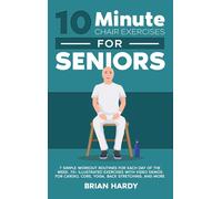 10-Minute Chair Exercises For Seniors; 7 Simple Workout Routines For Each Day Of The Week. 70+ Illustrated Exercises With Video Demos For Cardio, Core, Yoga, Back Stretching, And More.