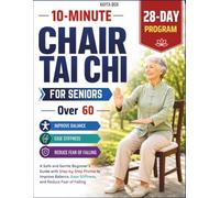 10-Minute Chair Tai Chi for Seniors Over 60: A Safe and Gentle Beginner’s Guide with Step-by-Step Photos to Improve Balance, Ease Stiffness, and Reduce Fear of Falling