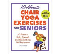 10-Minute Chair Yoga Exercises for Seniors 40 Poses to Build Strength and Flexibility for Fall Prevention - April Hattori - Callisto - ebook (ePub) - Livre