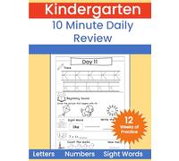 10 Minute Daily Kindergarten Review: Quick Practice for Letters, Sight Words, Numbers, and Early Reading: Daily Learning Workbook for Phonics, Math, ... Skills | 80 Days of Kindergarten Practice