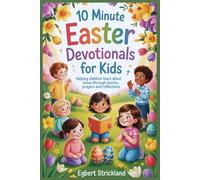 10 Minute Easter Devotionals for kids: Helping Children Learn About Jesus Through Stories, Prayers and Reflections