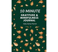 10 Minute Gratitude & Mindfulness Journal: Daily Clarity Planner