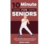 10-Minute Home Workouts For Seniors; 7 Simple No Equipment Workouts For Each Day Of The Week. 70+ Illustrated Exercises With Video Demos For Cardio, Core, Yoga, Back Stretching, And More.