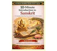10-Minute Introduction to SANSKRIT: The Language of the Gods, the Language of Philosophy, the Language of Buddhist Scriptures