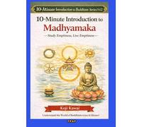 10-Minute Introduction to the Madhyamaka: Philosophizing Emptiness, Living Emptiness