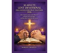 10-MINUTE LENT DEVOTIONAL FOR COUPLES WHO PRAY TOGETHER 2026: daily scripture, prayer, and reflection to deepen your marriage and draw closer to god this holy season