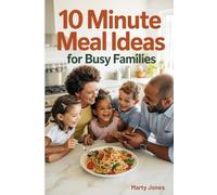 10 Minute Meal Ideas: For Busy Families