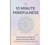 10 Minute Mindfulness': Relaxing Puzzle Book for Stress & Anxiety Relief | Create Calm & Positivity in Your Life'