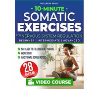 10-Minute Somatic Exercises for Nervous System Regulation: A 28-Day Rejuvenation Plan with Video Course to Relieve Stress & Anxiety, Tone Your Vagus Nerve, and Achieve Mind-Body Reconnection