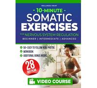 10-Minute Somatic Exercises for Nervous System Regulation: A 28-Day Rejuvenation Plan with Video Course to Relieve Stress & Anxiety, Tone Your Vagus Nerve, and Achieve Mind-Body Reconnection