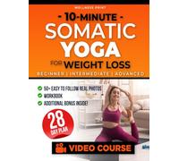 10-Minute Somatic Yoga for Weight Loss: A 28-Day Rejuvenation Plan with Exclusive Video Course and Expert Guidance to Burn Belly Fat and Gain Strength While Relieving Stress & Anxiety