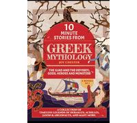 10-Minute Stories From Greek Mythology (2 Books in 1) - The Iliad and The Odyssey; Gods Heroes and Monsters: A collection of Timeless Legends of Herakles, Achilles, Jason & Argonaut, and many more.