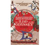 10-Minute Stories From Greek Mythology - The Iliad And The Odyssey