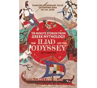 10-Minute Stories From Greek Mythology: The Iliad and The Odyssey: The Iliad and The Odyssey
