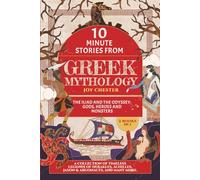 10-Minute Stories From Greek Mythology - The Olympian, The Iliad, The Odyssey, and The Greatest Heroes All-In-One: Timeless Legends of Herakles, Achilles, Jason & Argonaut, and many more.