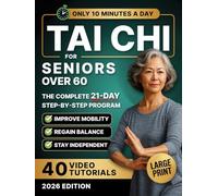 10-Minute Tai Chi for Seniors Over 60: A Step-by-Step 21-Day Plan to Regain Balance, Prevent Falls & Stay Independent | Illustrated Exercises, Video Lessons & Large Print for Easy At-Home Practice