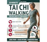 10-Minute Tai Chi Walking for Balance and Confidence: Countless knee-safe steps for seniors & caregivers to ease joint pain, strengthen hips & glutes, and prevent dangerous falls
