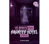 10-Minute True Haunted Hotel Stories (Brain Candy) (Brain Candy Books: 10-Minute True Ghost Stories)
