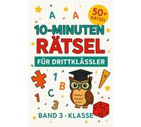 10-Minuten-Rätsel für Drittklässler - Band 3: Klasse 3: 50+ spannende Rätsel für Kinder - Mathe, Sprache, Logik & Kreativität