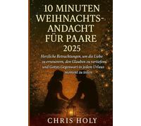 10 MINUTEN WEIHNACHTSANDACHT FÜR PAARE 2025: Herzliche Betrachtungen, um die Liebe zu erneuern, den Glauben zu vertiefen und Gottes Gegenwart in jedem Urlaubsmoment zu teilen