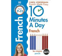 10 Minutes A Day French, Ages 7-11 (Key Stage 2): Supports the National Curriculum, Confidence in Reading, Writing & Speaking