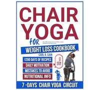 10 MINUTES CHAIR YOGA FOR WEIGHT LOSS COOKBOOK: Easy, Effective Exercises and Recipes to Boost Metabolism and Shed Pounds