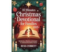 10 Minutes Christmas Devotional for Families 2025: Scriptures, Reflection, and Prayer to Celebrate the Birth of Jesus