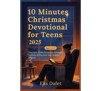 10 MINUTES CHRISTMAS DEVOTIONAL FOR TEENS 2025: Discover God’s Presence through Faithful Reflection this Holiday Season