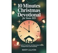 10 Minutes Christmas Devotional for Teens 2025: Practical Faith Practices to Overcome Stress, Comparison and Anxiety