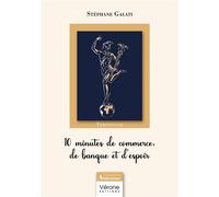 10 minutes de commerce, de banque et d'espoir - Stéphane Galati - Verone Eds - broché - Témoignage