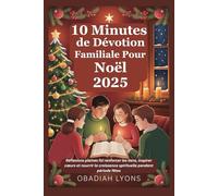 10 Minutes de Dévotion Familiale Pour Noël 2025: Réflexions pleines foi renforcer les liens, inspirer cœurs et nourrir la croissance spirituelle pendant période fêtes
