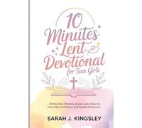 10 Minutes Lent Devotional for Teen Girls: 40-Days Daily Reflections, Prayers, and Scripture to Grow Faith, Confidence, and Purpose During Lent