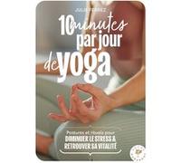 Julie Ferrez – 10 minutes par jour de yoga – Postures & rituels pour diminuer le stress
